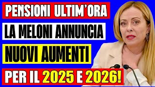 ULTIMORA PENSIONI 👉 LA MELONI ANNUNCIA NUOVI AUMENTI PER IL 2025 e 2026 LANNUNCIO AI SINDACATI 📈 [upl. by Koenig]