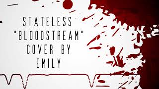 Stateless  Bloodstream  Cover by Emily [upl. by Anail]