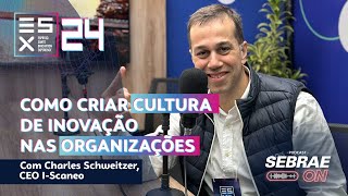 Como Criar Cultura de Inovação nas Organizações  ESX 2024 🚀  Podcast Sebrae ON [upl. by Aketal]