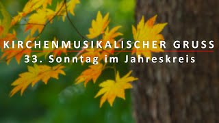 Kirchenmusikalischer Gruß zum 33 Sonntag im Jahreskreis [upl. by Arinaj]