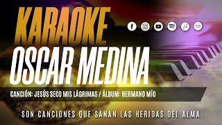 Oscar Medina  Pista Karaoke Jesús Secó Mis Lágrimas [upl. by Nerti]