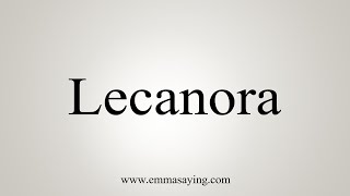 How To Say Lecanora [upl. by Vachell86]