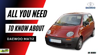 All You Need To Know About Daewoo Matiz  History And Evolution [upl. by Yrellih803]