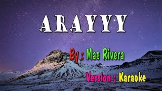 Arayyy Karaoke  Mae Rivera [upl. by Juliann]