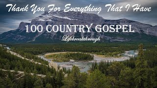 100 Christian Country Gospel Songs  Thank You For Everything That I Have by Lifebreakthrough [upl. by Trevorr]