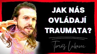 Jak nás ovládají traumata A TRAUMATIZOVANÍ 😲 Tomáš Lukavec [upl. by Tikna]