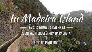 Levada Nova da Calheta Central Hidroelétrica da Calheta to Sítio do Pinheiro IN MADEIRA ISLAND [upl. by Asyle]