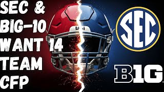 The SEC amp BIG 10 Want 14 Team College Football Playoff [upl. by Novyar]