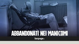 quotAbbandonati da piccoli in manicomio senza un perché ecco le cose orribili che abbiamo vistoquot [upl. by Nalced]