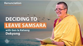 Deciding to leave samsara  Genla Kelsang Dekyong [upl. by Drol]