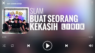 Slam  Buat Seorang Kekasih Lirik [upl. by Erund]