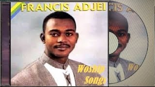 Francis Adjei  Worship Songs [upl. by Sirmons]