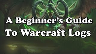 A Beginners Guide To Warcraft Logs [upl. by Lief]