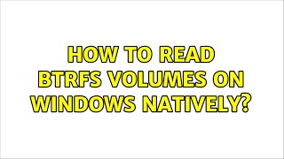 How to read btrfs volumes on windows natively 3 Solutions [upl. by Dorelia]