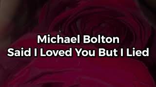 Michael Bolton  Said I Loved You But I Lied lyrics [upl. by Kelleher]