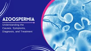 Understanding Azoospermia  Causes Diagnosis and Hopeful Treatments 3 Minutes [upl. by Yrrot587]