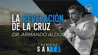 quotLa revelación de la cruzquot  Dr Armando Alducin [upl. by Zoha298]