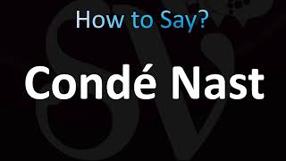 How to Pronounce Condé Nast CORRECTLY [upl. by Ermina]