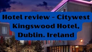 Hotel review  Citywest Kingswood Hotel Dublin Ireland [upl. by Ainadi]