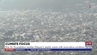 Climate Focus The Or Foundation tackles Ghanas textile waste with innovative solutions [upl. by Nosydam]