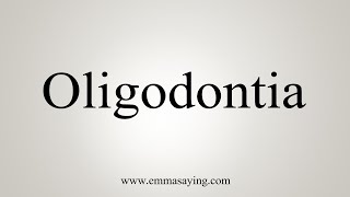 How To Say Oligodontia [upl. by Oni822]