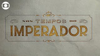 Nos Tempos do Imperador confira a abertura da novela [upl. by Berkow]