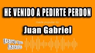 Juan Gabriel  He Venido A Pedirte Perdon Versión Karaoke [upl. by Sitof]