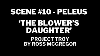 PROJECT TROY  Scene 10  PELEUS  THE BLOWERS DAUGHTER [upl. by Llerret810]