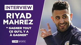 🎙️ Interview exclusive  Riyad Mahrez  quotGagner tout ce quil y a à gagnerquot [upl. by Nyluqcaj]