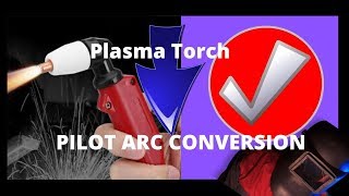 Plasma Torch Pilot Arc Conversion Easy [upl. by Smaj735]