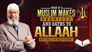 What if a Muslim Makes Promises and Oaths to Allah but Fails to Keep them  Dr Zakir Naik [upl. by Airamak]