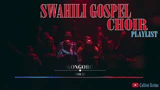 Swahili Gospel Playlist  Swahili choir songs  East Africa best choir mix [upl. by Ahcsim365]