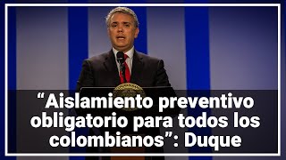 quotAislamiento preventivo obligatorio para todos los colombianosquot por 19 días decreta Duque [upl. by Alston]