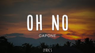 Capone  Oh No LyricsLetra quotoh no oh no oh no no no songquot [upl. by Ewold165]