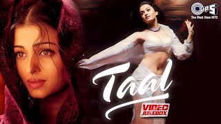 Taal Movie Songs  Video Jukebox  AR Rahman  Aishwarya Rai Anil Kapoor Akshey Khanna 90s Hits [upl. by Kcirrej]