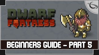 Dwarf Fortress A Beginners Guide amp Tutorial part 5 [upl. by Letnohs]