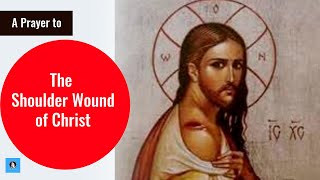 A Prayer to the Shoulder Wound of Christ [upl. by Ardekahs834]