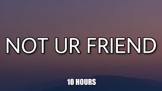 10 HOURS Jeremy Zucker  Not Ur Friend Lyrics [upl. by Aleahcim]