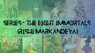 SERIES THE EIGHT IMMORTALS  RISHI MARKANDEYA [upl. by Kalin]