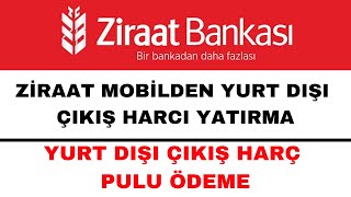 Yurt Dışı Çıkış Harcı Yatırma Ziraat Mobil  Yurt Dışı Çıkış Harç Pulu Ödeme [upl. by Zeiler614]