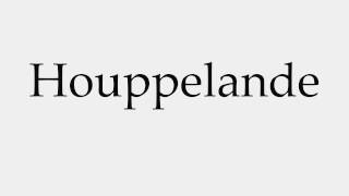 How to Pronounce Houppelande [upl. by Arondell520]