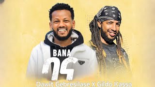 Dawit ftGildo Kassa  Bana ዳዊት ጌታቸው እና ጊልዶ ካሳ  ባና New Ethiopia Music 2023 Official Video [upl. by Enala]