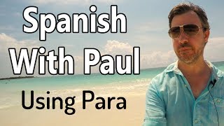 Using The Word quotParaquot  Spanish With Paul [upl. by Nnayllas]