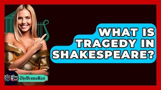 What Is Tragedy In Shakespeare  The Drama Reel [upl. by Esilanna]