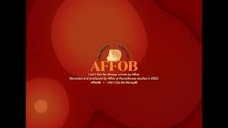 Affob  I Aint Got No Money Remastered [upl. by Aiker]