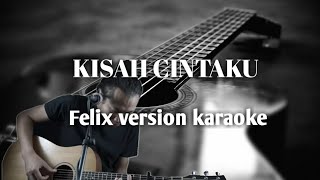 KISAH CINTAKU  FELIX VERSION KARAOKE LIRIK [upl. by Omidyar]