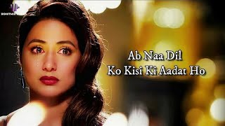 Ab Na Dil Ko Kisi Ki Aadat Ho Hina Khan Full Video Song  Ab Na Phir Se Kabhi Mohabbat Ho Full Song [upl. by Ranie]