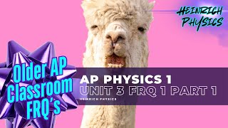 AP PHYSICS 1 Unit 3 FRQ 1 Part 1 AP Classroom [upl. by Nosrej]