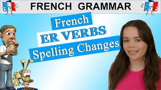 FRENCH VERB CONJUGATION ER VERBS SPELLING CHANGES  PRESENT TENSE [upl. by Teragram]