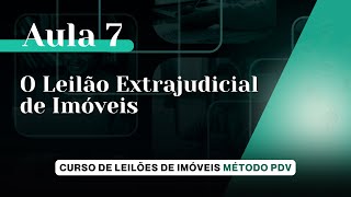 Aula 7  Como funciona o Leilão Extrajudicial de Imóveis  Curso Completo de Leilões de Imóveis [upl. by Notlad644]